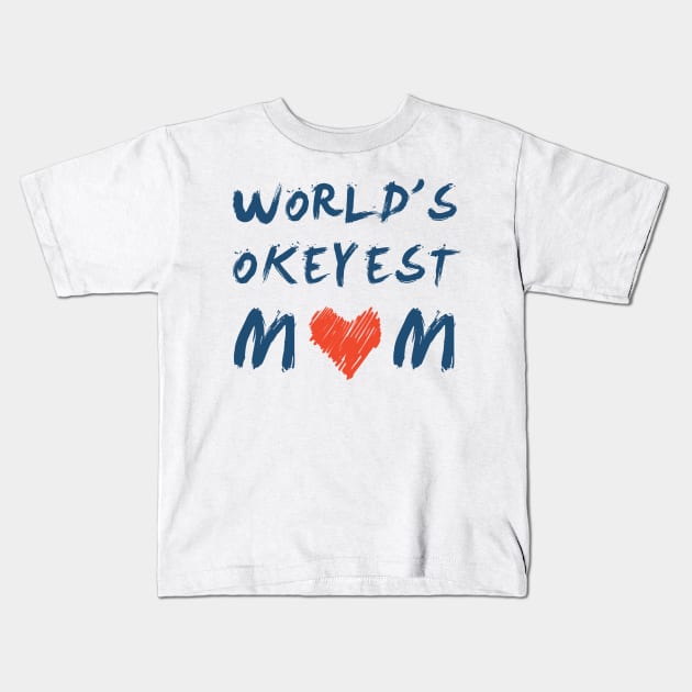 World’s Okayest mom, gifts for mother Kids T-Shirt by Parrot Designs